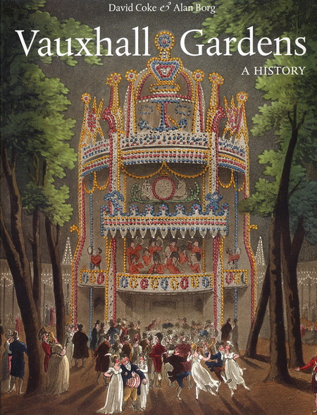 Vauxhall Gardens: A History, by David Coke, Alan Borg